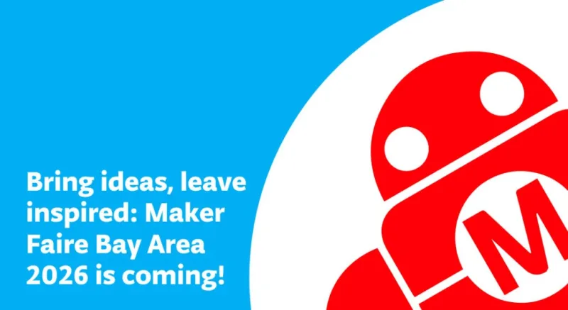 Bring ideas, leave inspired: Maker Faire Bay Area 2026 is coming!